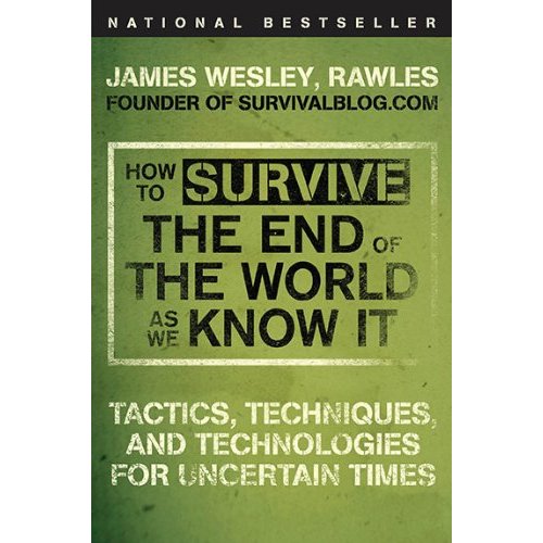 How to Survive the End of the World as We Know It: Tactics, Techniques, and Technologies for Uncertain Times